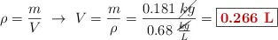 \rho = \frac{m}{V}\ \to\ V = \frac{m}{\rho} = \frac{0.181\ \cancel{kg}}{0.68\ \frac{\cancel{kg}}{L}} = \fbox{\color[RGB]{192,0,0}{\bf 0.266\ L}}
