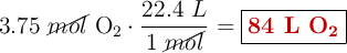 3.75\ \cancel{mol}\ \ce{O2}\cdot \frac{22.4\ L}{1\ \cancel{mol}} = \fbox{\color[RGB]{192,0,0}{\textbf{84 L \ce{O2}}}}