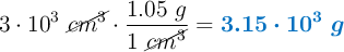 3\cdot 10^3\ \cancel{cm^3}\cdot \frac{1.05\ g}{1\ \cancel{cm^3}} = \color[RGB]{0,112,192}{\bm{3.15\cdot 10^3\ g}}