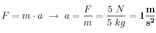 F = m\cdot a\ \to\ a = \frac{F}{m} = \frac{5\ N}{5\ kg} = \bf 1\frac{m}{s^2}