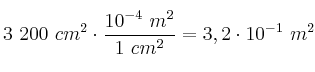 3\ 200\ cm^2\cdot \frac{10^{-4}\ m^2}{1\ cm^2} = 3,2\cdot 10^{-1}\ m^2