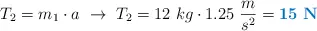 T_2 = m_1\cdot a\ \to\ T_2 = 12\ kg\cdot 1.25\ \frac{m}{s^2} = \color[RGB]{0,112,192}{\bf 15\ N}}