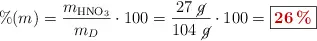 \%(m) = \frac{m_{\ce{HNO3}}}{m_D}\cdot 100 = \frac{27\ \cancel{g}}{104\ \cancel{g}}\cdot 100 = \fbox{\color[RGB]{192,0,0}{\bf 26\%}}