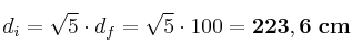 d_i = \sqrt 5\cdot d_f = \sqrt 5\cdot 100 = \bf 223,6\ cm