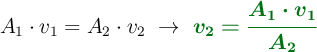 A_1\cdot v_1 = A_2\cdot v_2\ \to\ \color[RGB]{2,112,20}{\bm{v_2 = \frac{A_1\cdot v_1}{A_2}}}