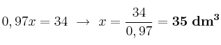 0,97x = 34\ \to\ x = \frac{34}{0,97} = \bf 35\ dm^3