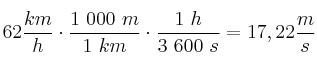 62\frac{km}{h}\cdot \frac{1\ 000\ m}{1\ km}\cdot \frac{1\ h}{3\ 600\ s} = 17,22\frac{m}{s}