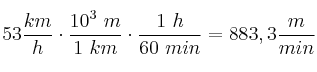 53\frac{km}{h}\cdot \frac{10^3\ m}{1\ km}\cdot \frac{1\ h}{60\ min} = 883,3\frac{m}{min}