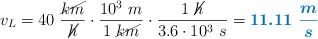 v_L = 40\ \frac{\cancel{km}}{\cancel{h}}\cdot \frac{10^3\ m}{1\ \cancel{km}}\cdot \frac{1\ \cancel{h}}{3.6\cdot 10^3\ s} = \color[RGB]{0,112,192}{\bm{11.11\ \frac{m}{s}}}