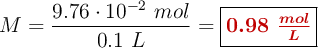 M = \frac{9.76\cdot 10^{-2}\ mol}{0.1\ L} = \fbox{\color[RGB]{192,0,0}{\bm{0.98\ \frac{mol}{L}}}}