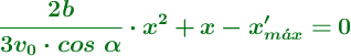 \color[RGB]{2,112,20}{\bm{\frac{2b}{3v_0\cdot cos\ \alpha}\cdot x^2 + x - x^{\prime}_{m\acute{a}x}= 0}}