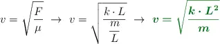 v = \sqrt{\frac{F}{\mu}}\ \to\ v = \sqrt{\frac{k\cdot L}{\dfrac{m}{L}}}\ \to\ \color[RGB]{2,112,20}{\bm{v = \sqrt{\frac{k\cdot L^2}{m}}}}