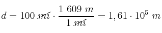 d = 100\ \cancel{mi}\cdot \frac{1\ 609\ m}{1\ \cancel{mi}} = 1,61\cdot 10^5\ m