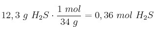 12,3\ g\ H_2S\cdot \frac{1\ mol}{34\ g} = 0,36\ mol\ H_2S