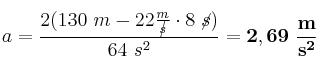 a = \frac{2(130\ m - 22\frac{m}{\cancel{s}}\cdot 8\ \cancel{s})}{64\ s^2} = \bf 2,69\ \frac{m}{s^2}