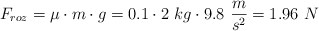 F_{roz} = \mu\cdot m\cdot g = 0.1\cdot 2\ kg\cdot 9.8\ \frac{m}{s^2} = 1.96\ N