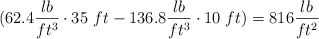 (62.4\frac{lb}{ft^3}\cdot 35\ ft - 136.8\frac{lb}{ft^3}\cdot 10\ ft) = 816\frac{lb}{ft^2}