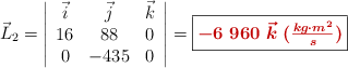 \vec{L}_2 = \left| \begin{array}{ccc} \vec i & \vec j & \vec k \\ 16 & 88 & 0 \\ 0 & -435 & 0 \end{array} \right| = \fbox{\color[RGB]{192,0,0}{\bm{- 6\ 960\ \vec k\ (\frac{kg\cdot m^2}{s})}}}