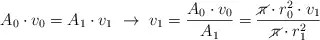 A_0\cdot v_0  = A_1\cdot v_1\ \to\ v_1 = \frac{A_0\cdot v_0}{A_1} = \frac{\cancel{\pi}\cdot r_0^2\cdot v_1}{\cancel{\pi}\cdot r_1^2}