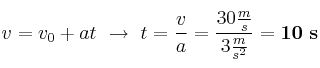 v = v_0 + at\ \to\ t = \frac{v}{a} = \frac{30\frac{m}{s}}{3\frac{m}{s^2}} = \bf 10\ s