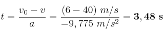 t = \frac{v_0 - v}{a} = \frac{(6 - 40)\ m/s}{-9,775\ m/s^2} = \bf 3,48\ s