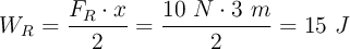 W_R  = \frac{F_R\cdot x}{2} = \frac{10\ N\cdot 3\ m}{2} = 15\ J