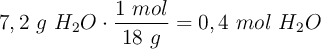 7,2\ g\ H_2O\cdot \frac{1\ mol}{18\ g} = 0,4\ mol\ H_2O