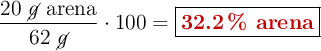 \frac{20\ \cancel{g}\ \text{arena}}{62\ \cancel{g}}\cdot 100 = \fbox{\color[RGB]{192,0,0}{\bf 32.2\ \%\ \text{arena}}}