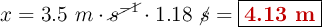 x = 3.5\ m\cdot \cancel{s^{-1}}\cdot 1.18\ \cancel{s} = \fbox{\color[RGB]{192,0,0}{\bf 4.13\ m}}