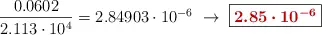 \frac{0.0602}{2.113\cdot 10^4} = 2.84903\cdot 10^{-6}\ \to\ \fbox{\color[RGB]{192,0,0}{\bm{2.85\cdot 10^{-6}}}}