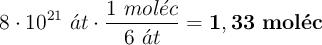 8\cdot 10^{21}\ \acute{a}t\cdot \frac{1\ mol\acute{e}c}{6\ \acute{a}t} = \bf 1,33\ mol\acute{e}c