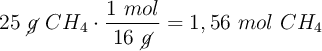 25\ \cancel{g}\ CH_4\cdot \frac{1\ mol}{16\ \cancel{g}} = 1,56\ mol\ CH_4