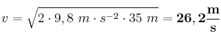 v = \sqrt{2\cdot 9,8\ m\cdot s^{-2}\cdot 35\ m} = \bf 26,2\frac{m}{s}