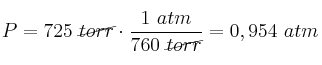 P = 725\ \cancel{torr}\cdot \frac{1\ atm}{760\ \cancel{torr}} = 0,954\ atm