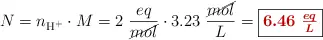 N = n_{\ce{H+}}\cdot M = 2\ \frac{eq}{\cancel{mol}}\cdot 3.23\ \frac{\cancel{mol}}{L} = \fbox{\color[RGB]{192,0,0}{\bm{6.46\ \frac{eq}{L}}}}