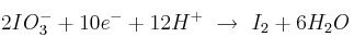 2IO_3^- + 10e^- + 12 H^+\ \to\ I_2 + 6H_2O