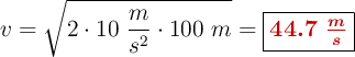 v = \sqrt{2\cdot 10\ \frac{m}{s^2}\cdot 100\ m} = \fbox{\color[RGB]{192,0,0}{\bm{44.7\ \frac{m}{s}}}}