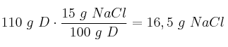110\ g\ D\cdot \frac{15\ g\ NaCl}{100\ g\ D} = 16,5\ g\ NaCl
