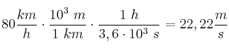 80\frac{km}{h}\cdot \frac{10^3\ m}{1\ km}\cdot \frac{1\ h}{3,6\cdot 10^3\ s} = 22,22\frac{m}{s}