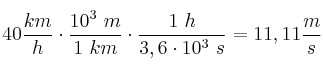 40\frac{km}{h}\cdot \frac{10^3\ m}{1\ km}\cdot \frac{1\ h}{3,6\cdot 10^3\ s} = 11,11\frac{m}{s}