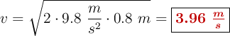 v = \sqrt{2\cdot 9.8\ \frac{m}{s^2}\cdot 0.8\ m}  = \fbox{\color[RGB]{192,0,0}{\bm{3.96\ \frac{m}{s}}}}