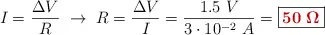 I = \frac{\Delta V}{R}\ \to\ R = \frac{\Delta V}{I} = \frac{1.5\ V}{3\cdot 10^{-2}\ A} = \fbox{\color[RGB]{192,0,0}{\bm{50\ \Omega}}}