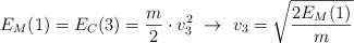 E_M(1) = E_C(3) = \frac{m}{2}\cdot v_3^2\ \to\ v_3 = \sqrt{\frac{2E_M(1)}{m}}