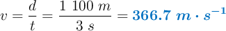 v = \frac{d}{t} = \frac{1\ 100\ m}{3\ s} = \color[RGB]{0,112,192}{\bm{366.7\ m\cdot s^{-1}}}