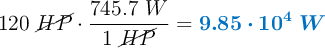 120\ \cancel{HP}\cdot \frac{745.7\ W}{1\ \cancel{HP}} = \color[RGB]{0,112,192}{\bm{9.85\cdot 10^4\ W}}