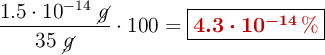 \frac{1.5\cdot 10^{-14}\ \cancel{g}}{35\ \cancel{g}}\cdot 100 = \fbox{\color[RGB]{192,0,0}{\bm{4.3\cdot 10^{-14}\ \%}}}