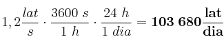 1,2\frac{lat}{s}\cdot \frac{3600\ s}{1\ h}\cdot \frac{24\ h}{1\ dia} = \bf 103\ 680\frac{lat}{dia}