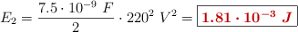E_2 = \frac{7.5\cdot 10^{-9}\ F}{2}\cdot 220^2\ V^2 = \fbox{\color[RGB]{192,0,0}{\bm{1.81\cdot 10^{-3}\ J}}}