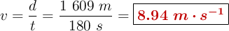 v = \frac{d}{t} = \frac{1\ 609\ m}{180\ s} = \fbox{\color[RGB]{192,0,0}{\bm{8.94\ m\cdot s^{-1}}}}