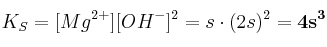 K_S = [Mg^{2+}][OH^-]^2 = s\cdot (2s)^2 = \bf 4s^3